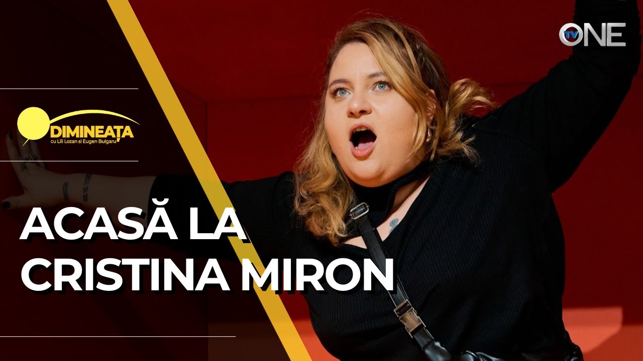 DIMINEAȚA - ACASĂ LA CRISTINA MIRON