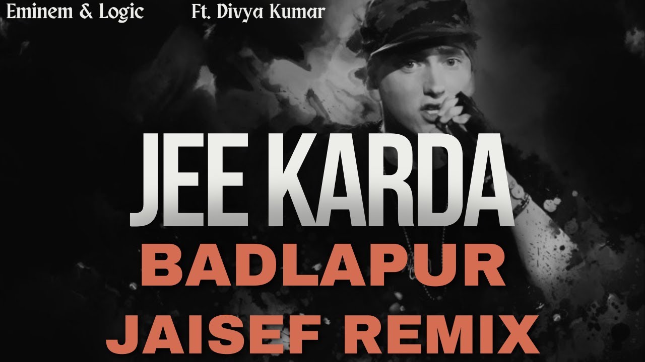 Jee Karda | Badlapur | Eminem  & Logic Ft. Divya Kumar ( Jaisef Remix )