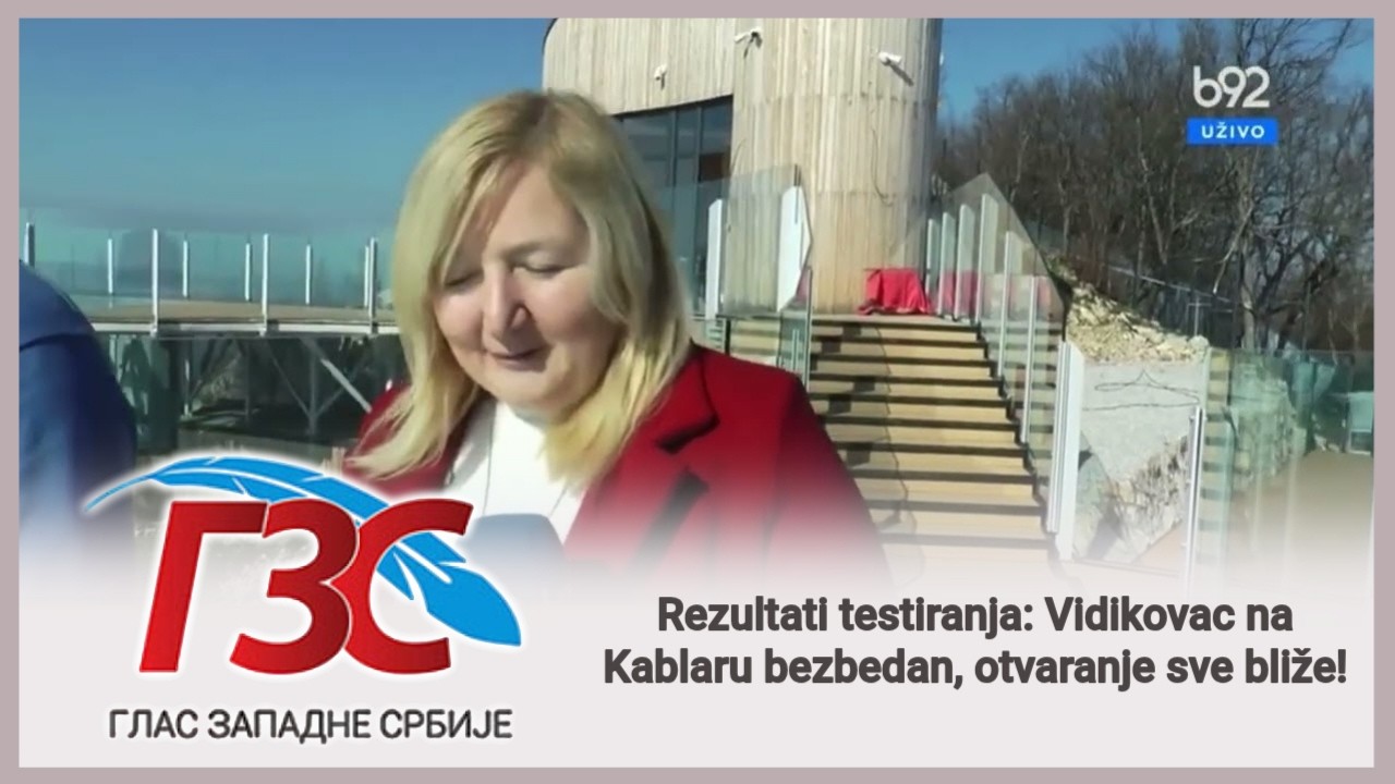 B92 TV - Rezultati testiranja: Vidikovac na Kablaru bezbedan, otvaranje sve bliže!