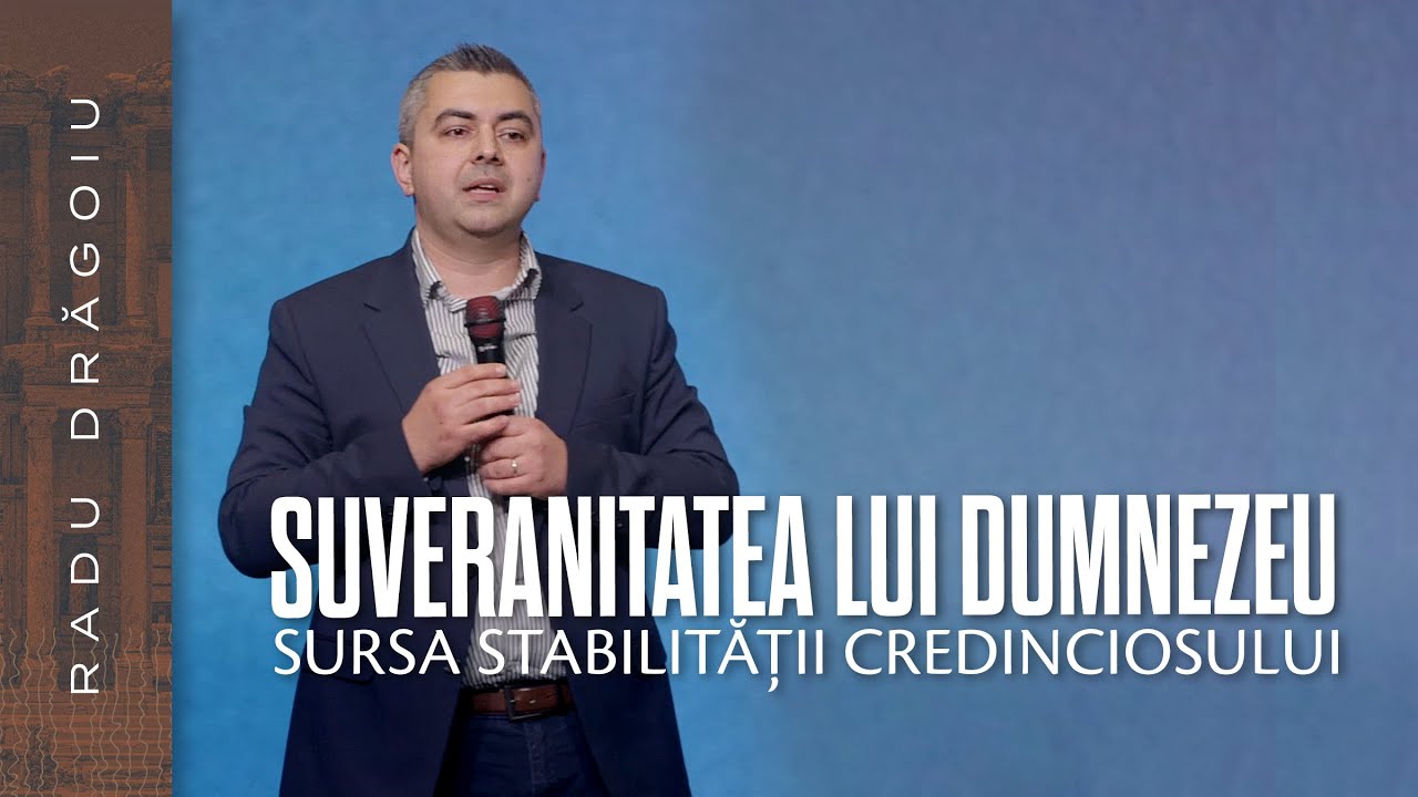 Radu Dragoiu // SUVERANITATEA LUI DUMNEZEU - Sursa stabilitatii credinciosului