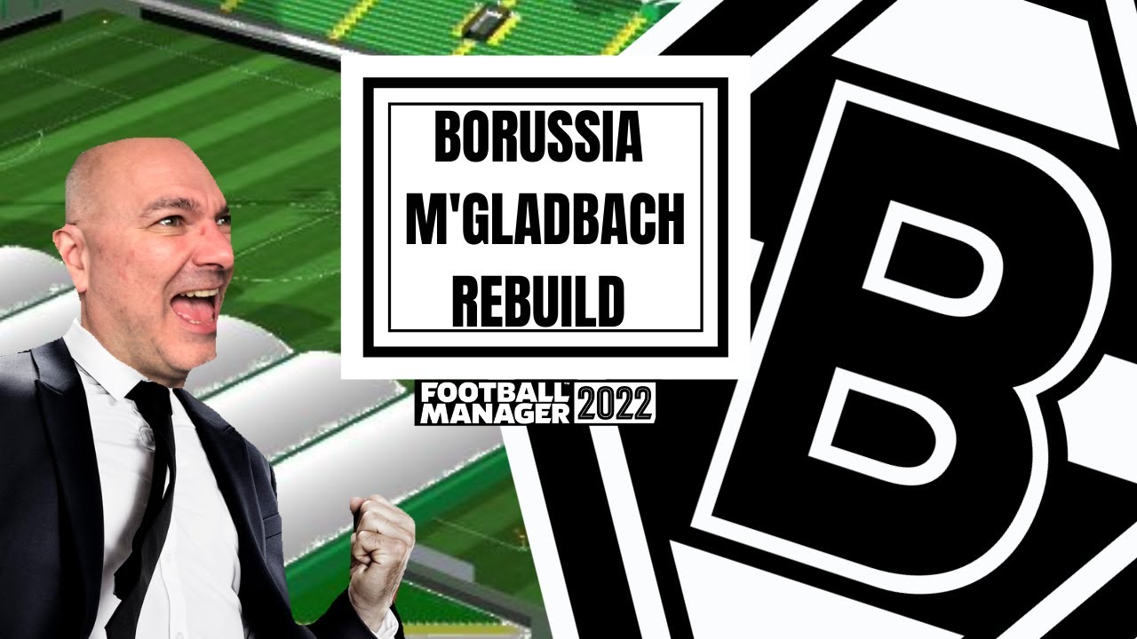 REBUILDING BORUSSIA M'GLADBACH | FM22 REBUILD | Football Manager 2022