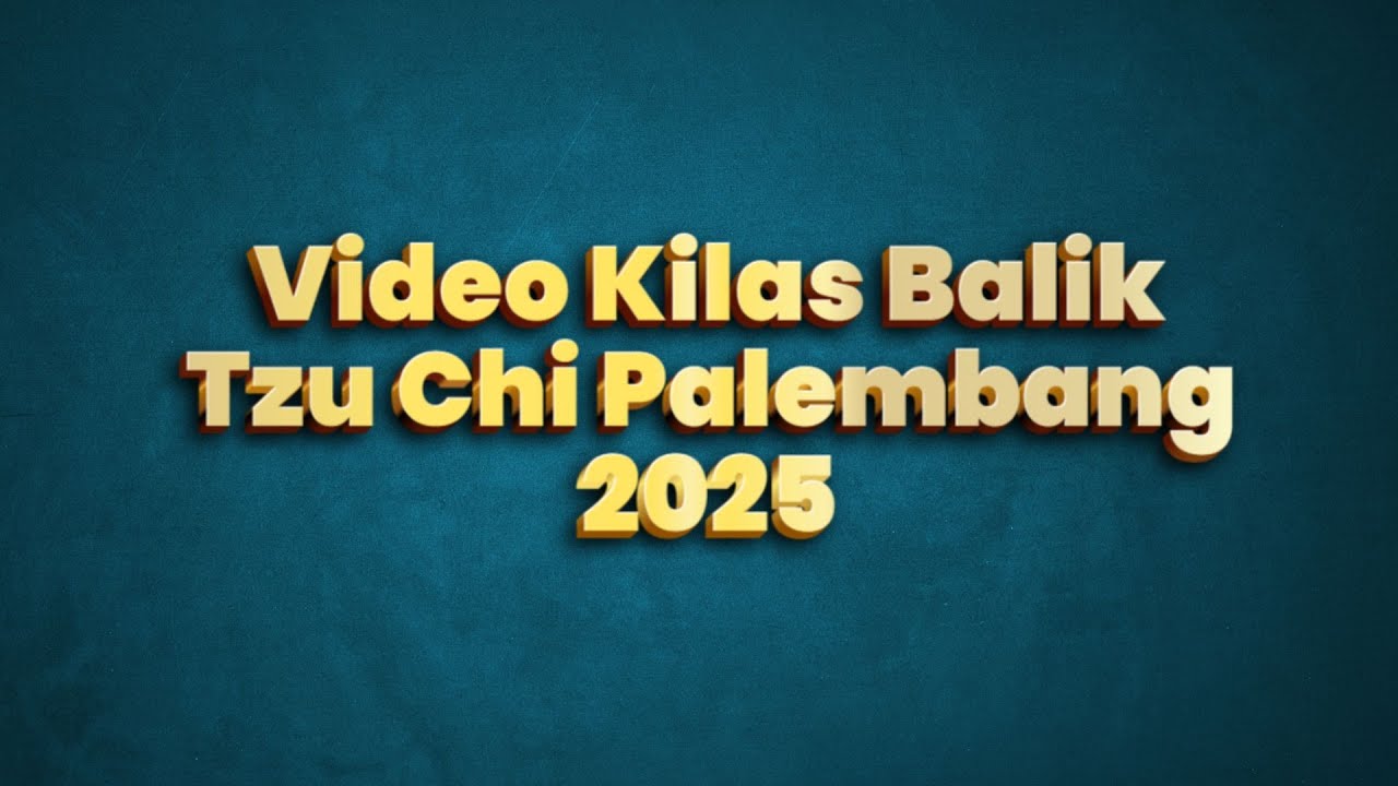 KILAS BALIK TZU CHI PALEMBANG 2025