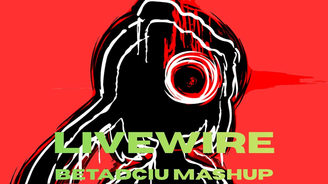 Livewire BETADCIU Mashup