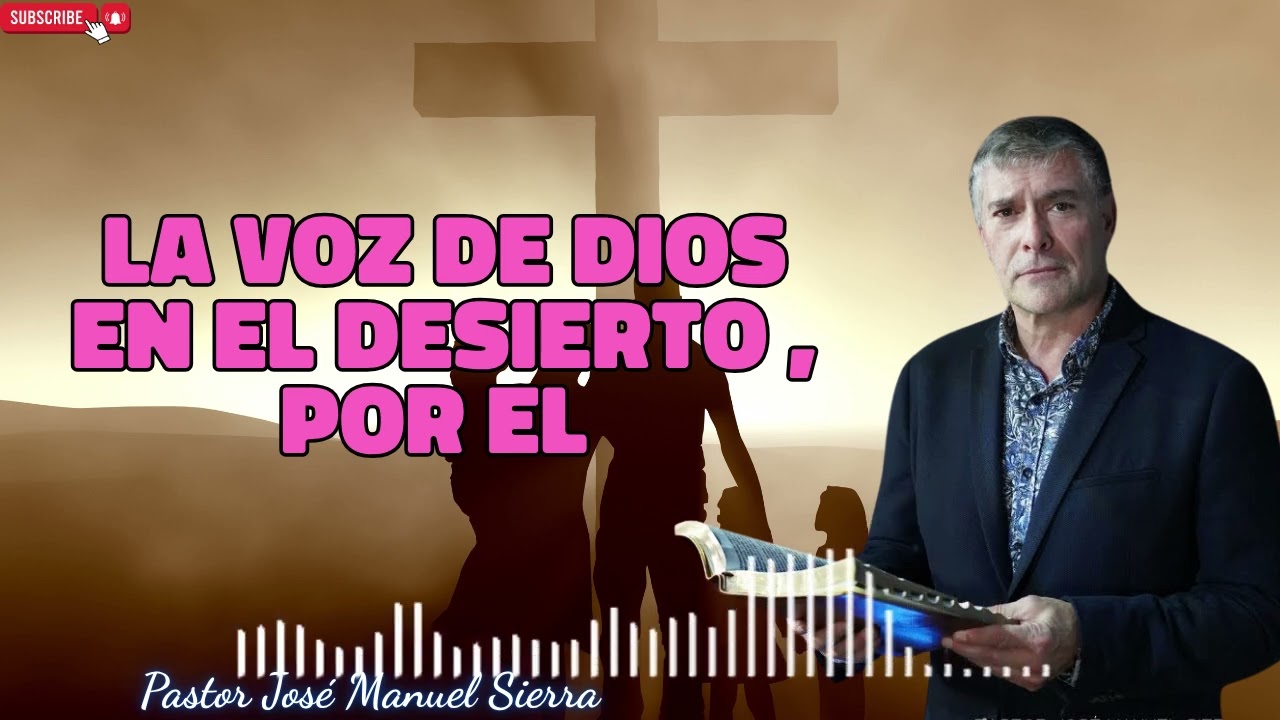 La voz de Dios en el desierto , por el pastor José Manuel Sierra
