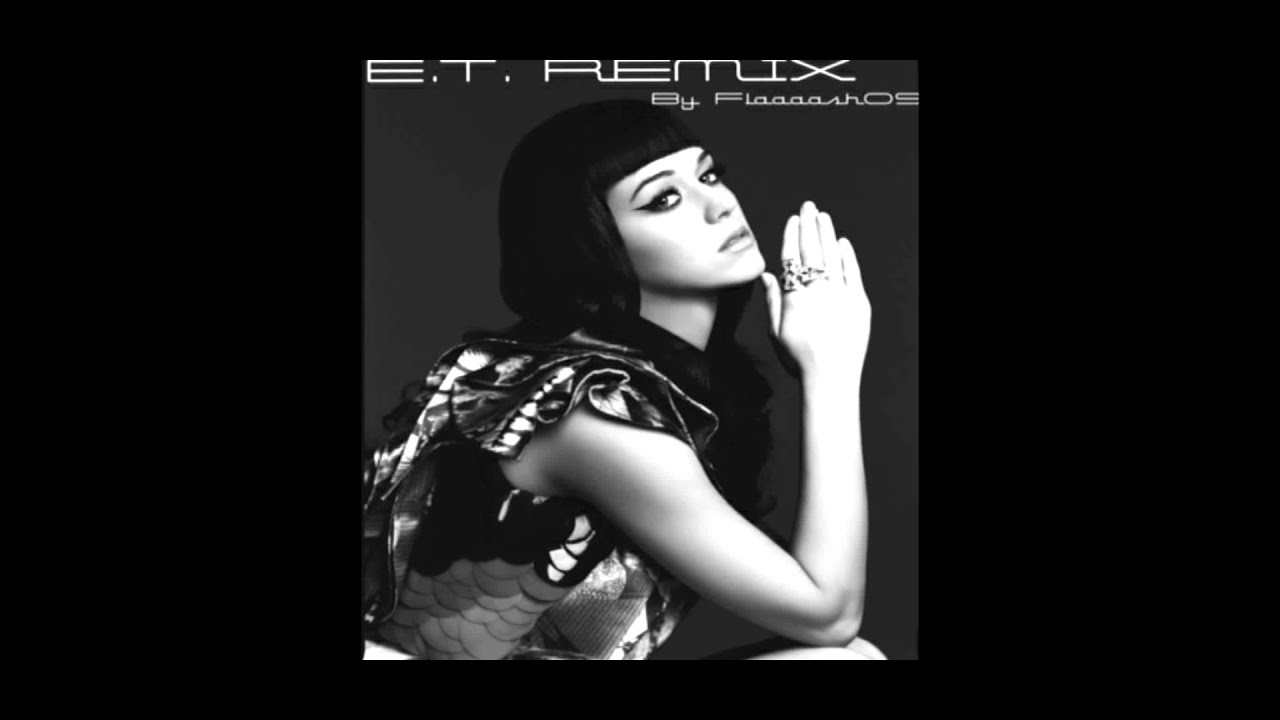 Katy Perry - E.T. [ OFFICIAL ELECTRO REMIX ]