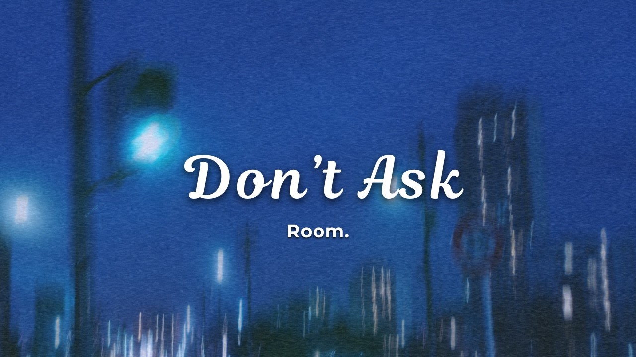 Room. - Don't Ask (Official Lyric Video)