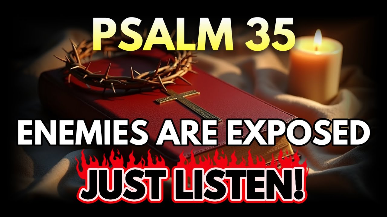 PSALM 35: HEAVEN'S FIRE DESTROYS ALL HIDDEN ENEMIES FOR YOU!