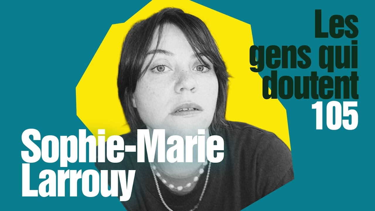 Sophie-Marie Larrouy : Pleurer dans les congélateurs (Interview Les Gens Qui Doutent)