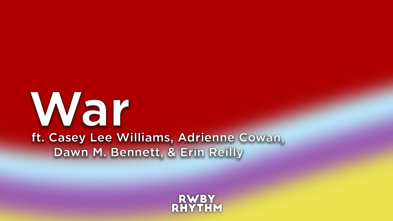 RWBY - War (Lyrics) - Jeff Williams ft. Casey Lee Williams, Adrienne Cowan, (see desc.)