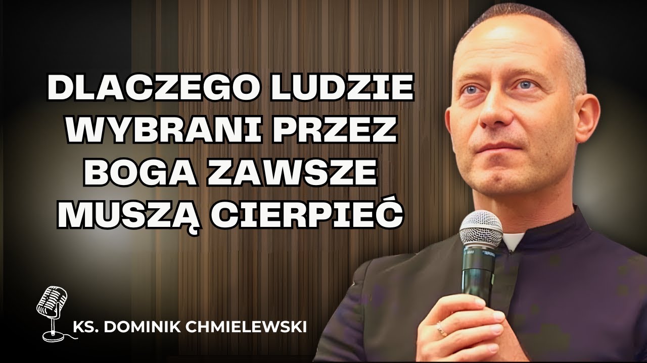 Dominik Chmielewski - Dlaczego ludzie wybrani przez Boga zawsze muszą cierpieć