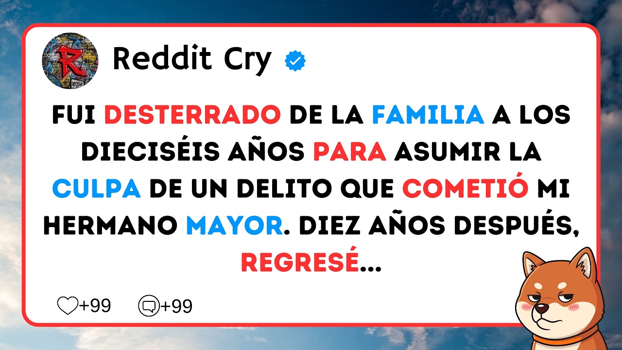 Fui desterrado de la familia a los dieciséis años para asumir la culpa de un delito que cometió...