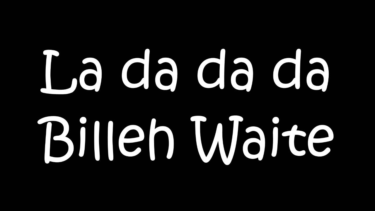 Billeh Waite - La da da da