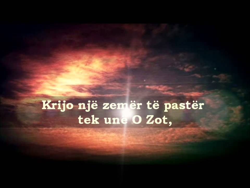 Krijo një zemër të pastër tek unë O Zot,