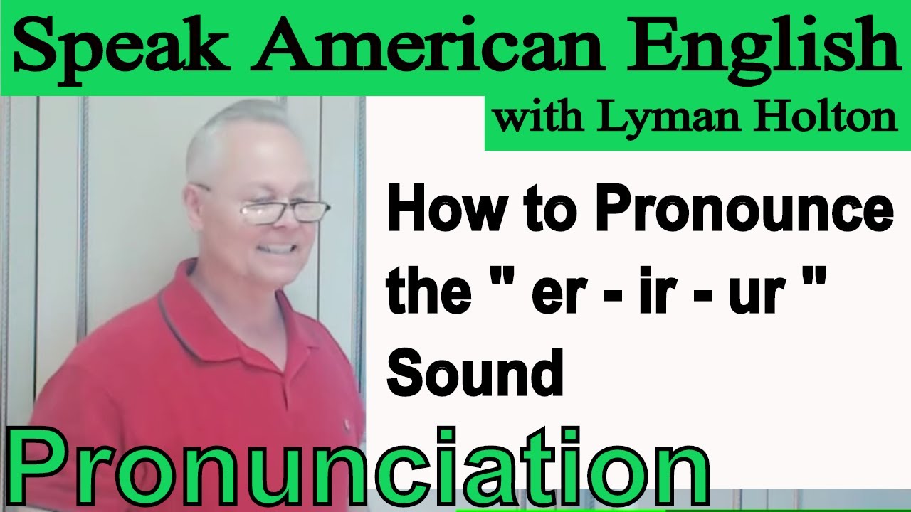 How to Pronounce the - er - ir - ur - Sound in English - Video 40