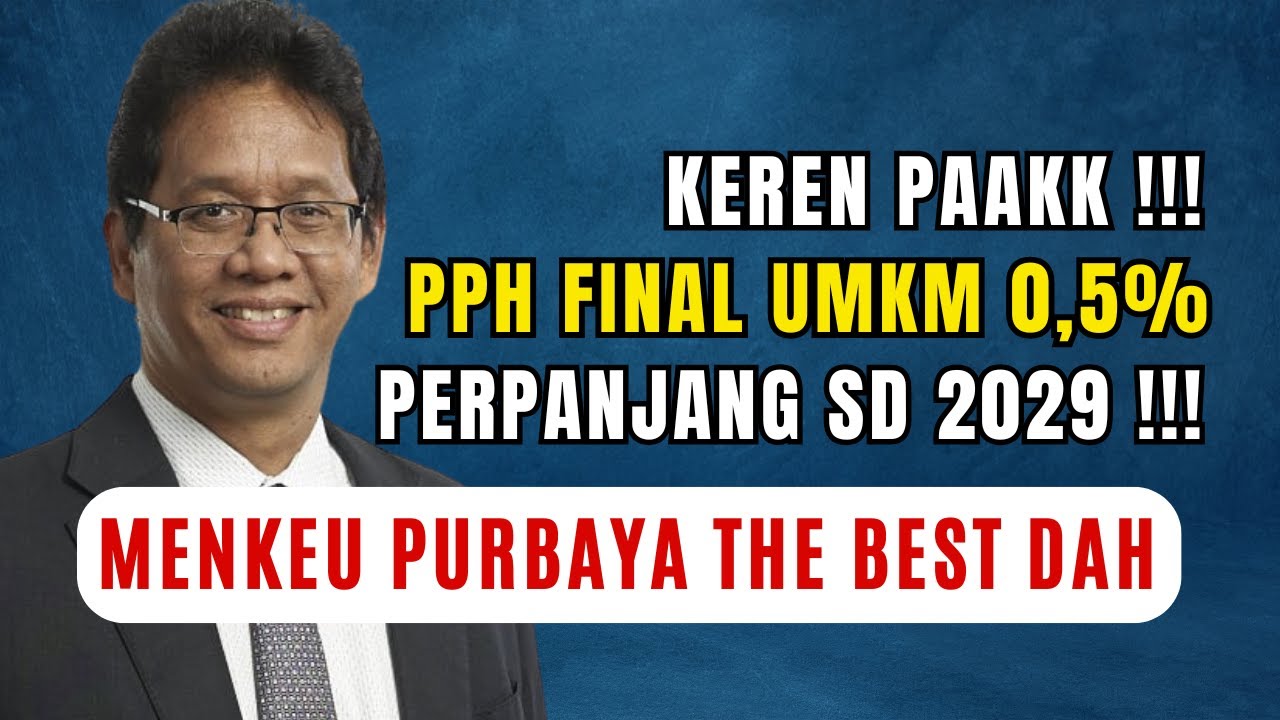 KEREN PAAK !! PPH FINAL UMKM 0,5% PERPANJANG SD 2029 !! MENKEU PURBAYA THE BEST DAH !!