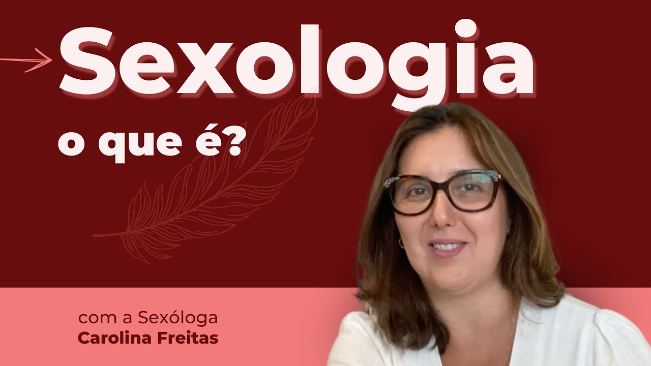 O que é SEXOLOGIA? – Com a Sexóloga Carolina Freitas