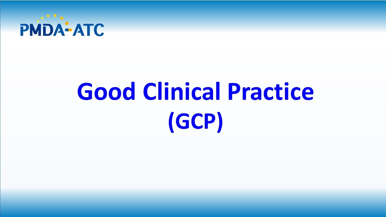 (GxP) Good Clinical Practice (GCP) - PMDA-ATC Learning Videos