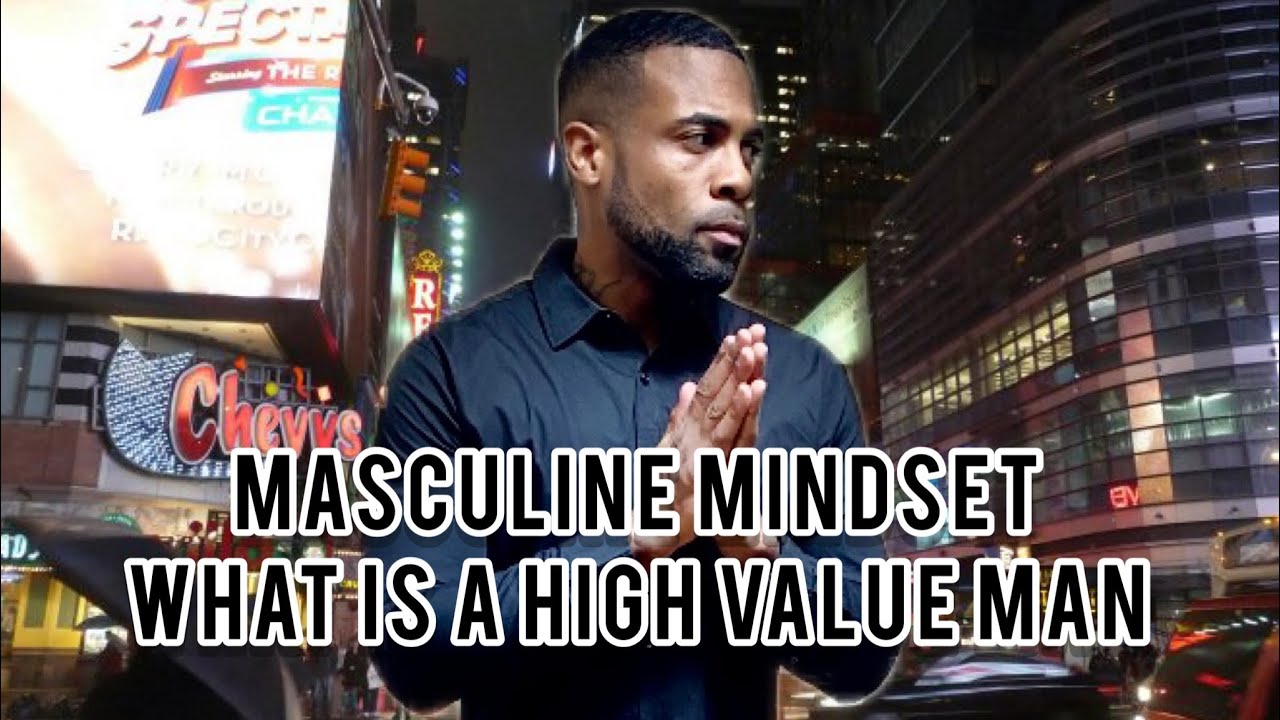 Masculine Mindset | What Is A High Value Man?