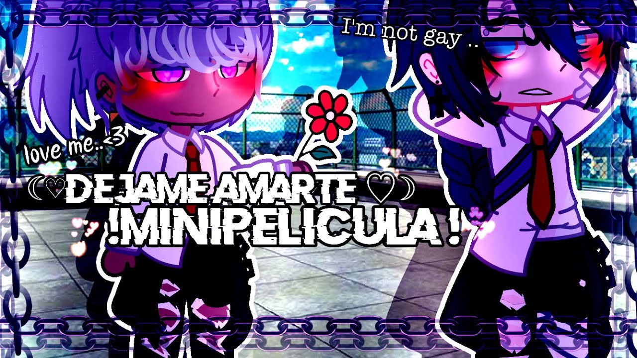 ⛓✨//DEJAME AMARTE//MinipëLiculą//✨⛓(Gacha Club)