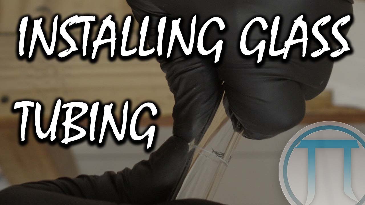 How to install Borosilicate glass tubing