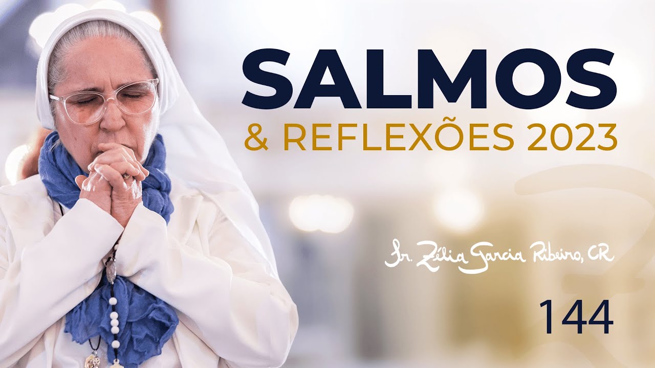 Ir. Zélia - Salmo 144 e Reflexão