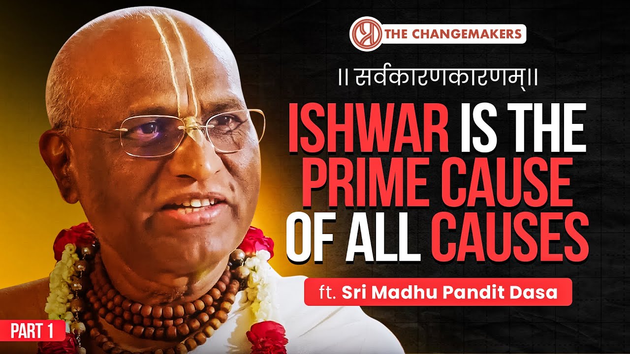 Ishwar, Physics & The Ultimate Cause | A Conversation with Sri Madhu Pandit Dasa | Change-Makers