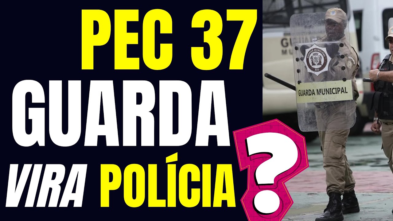 PEC 37 | PROPOSTA INCLUI AS GUARDAS MUNICIPAIS ENTRE ÓRGÃOS DE SEGURANÇA PÚBLICA
