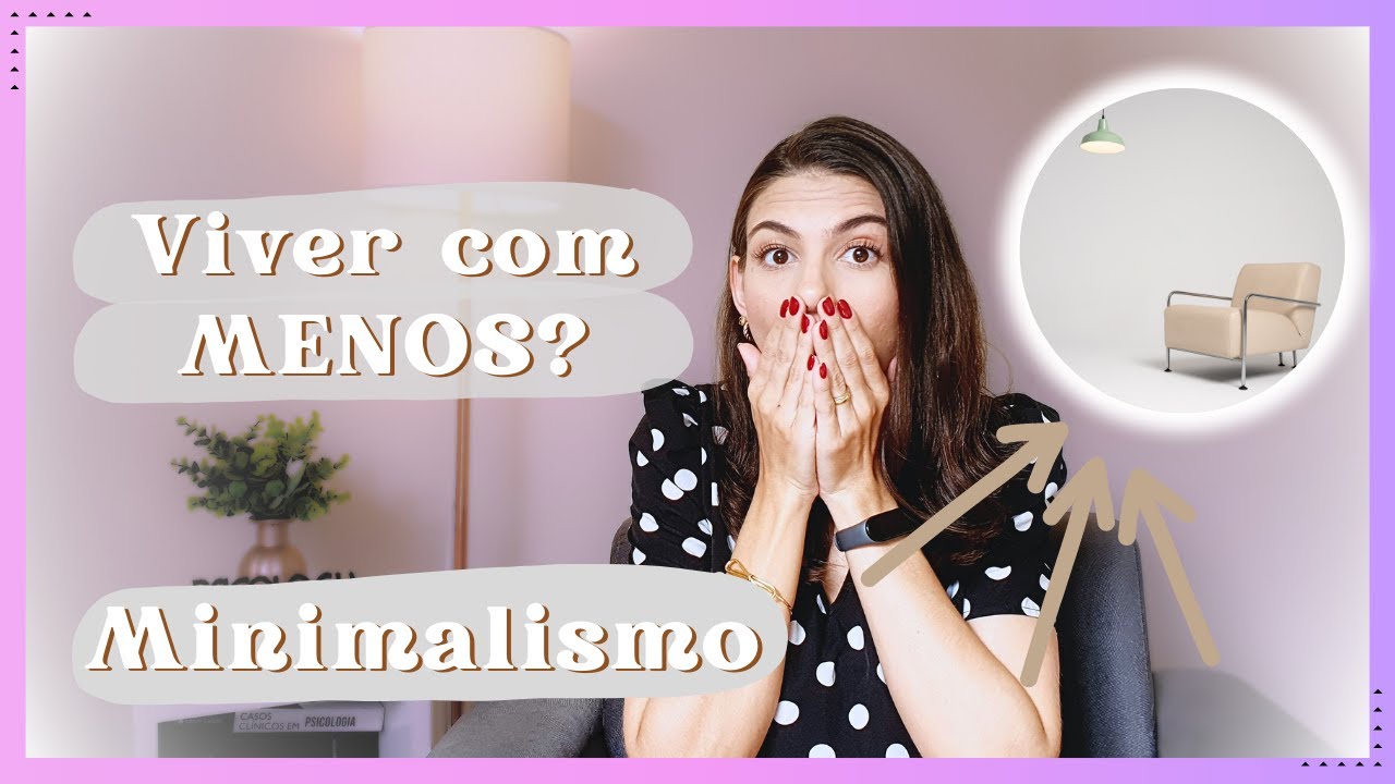 Minimalismo ESTILO DE VIDA!, como aplicar na sua AGORA!