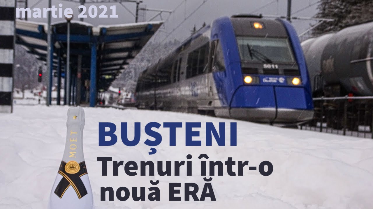 ❄ Trenuri Bușteni (martie 2021) într-o nouă eră (celebrare)