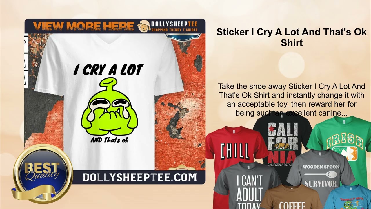 Sticker I Cry A Lot And That's Ok Shirt