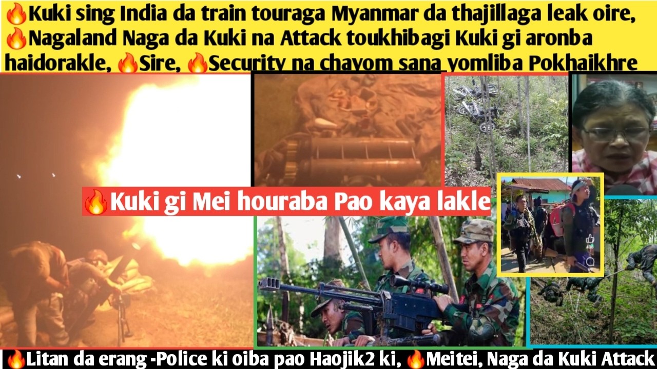 🔥Kuki sing India da train touraga Myanmar da thajillaga leak oire,🔥Nagaland Naga da Kuki na Attack