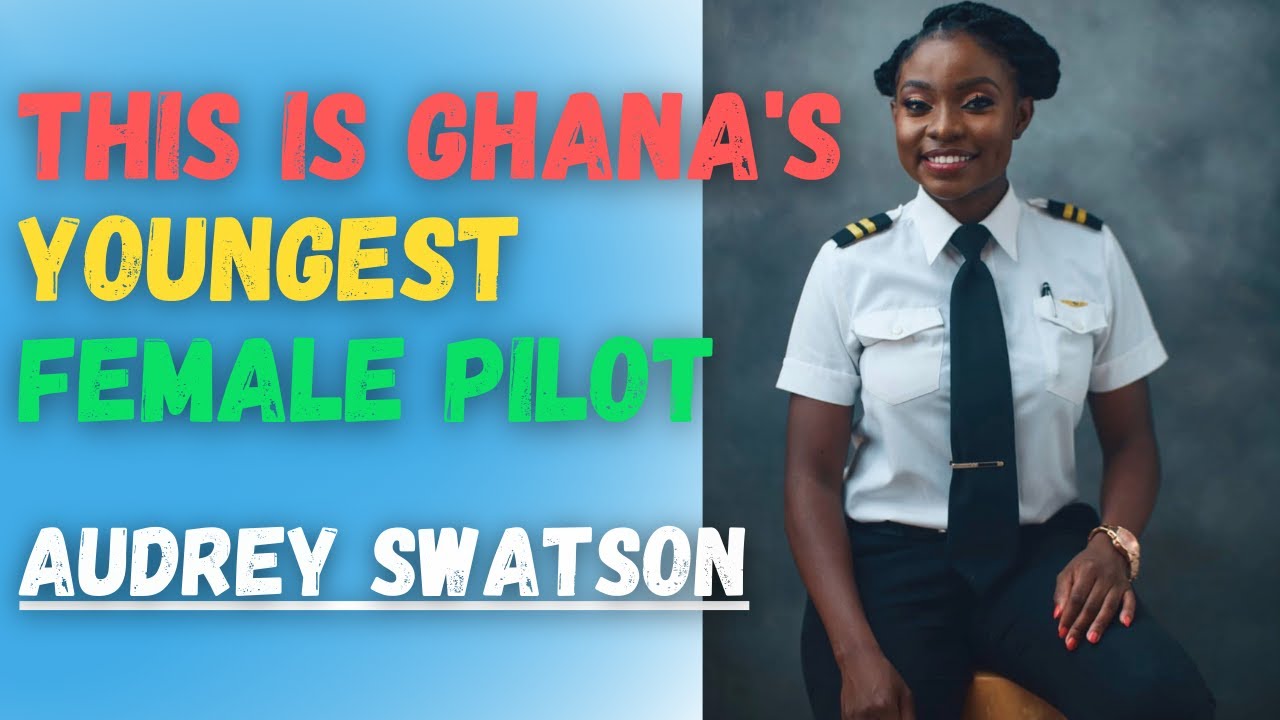 This is Ghana's Youngest Female Pilot I Audrey Esi Swatson