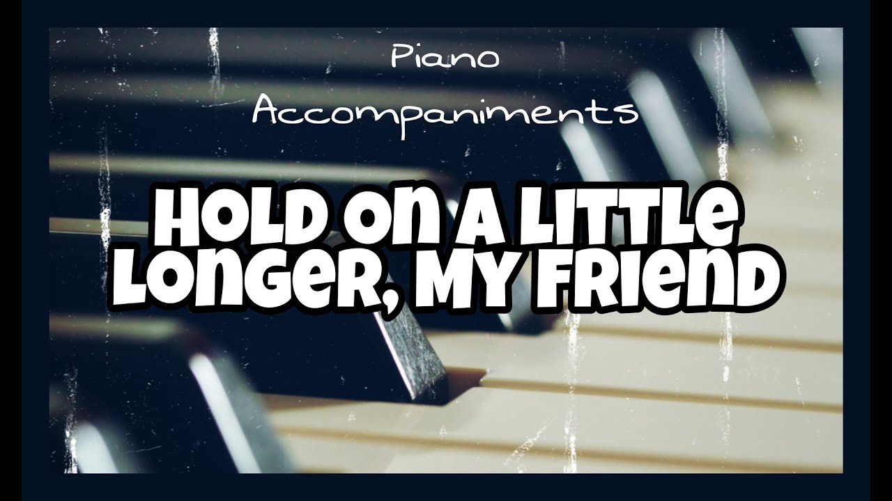 Hold On a Little Longer My Friend (King's Heralds) | Piano Accompaniment by Kezia