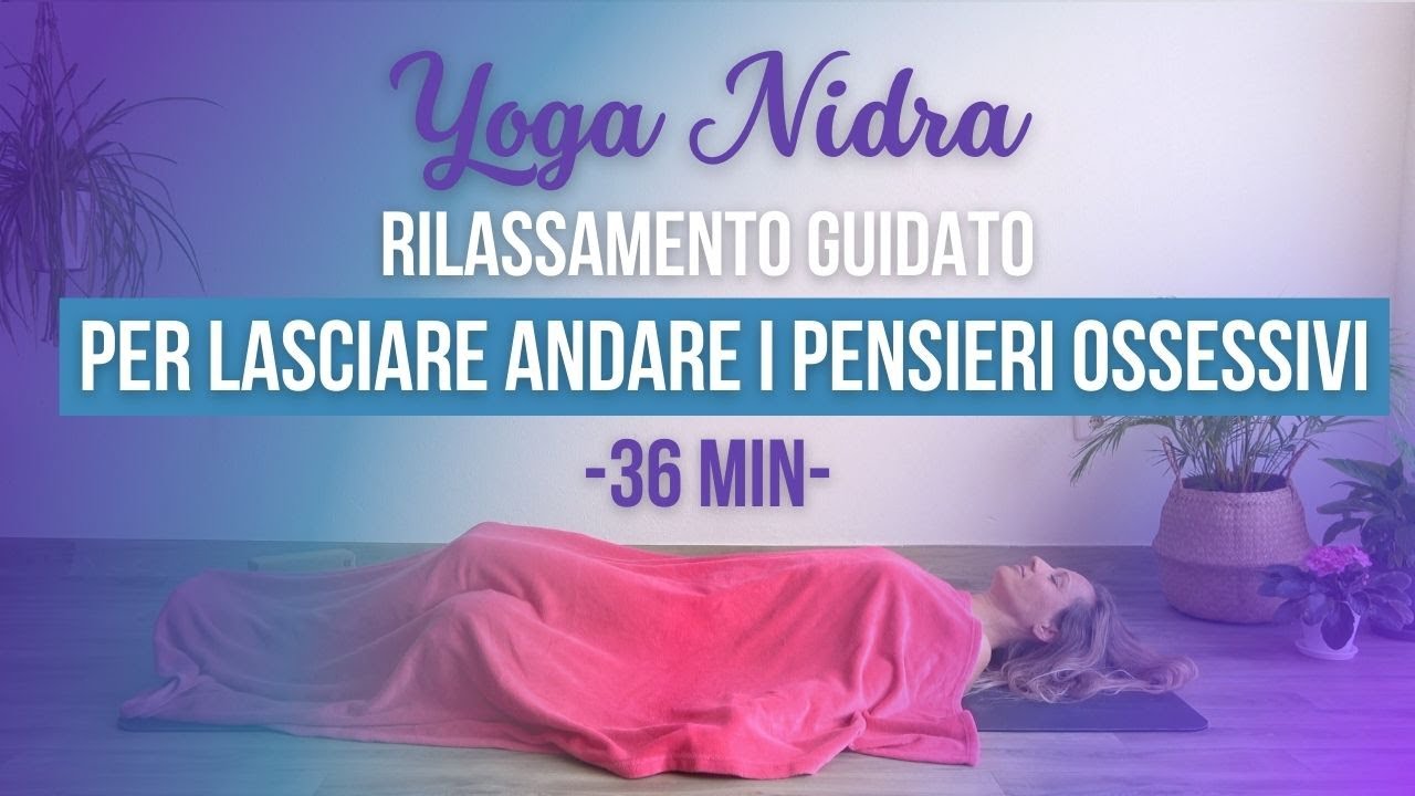 Yoga Nidra per lasciare andare i pensieri ossessivi