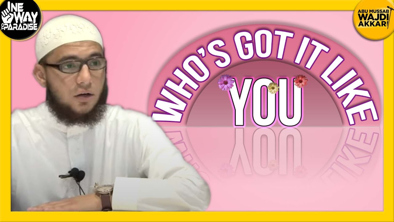 Who's Got It Like You? (Women in Islaam) | Abu Mussab Wajdi Akkari