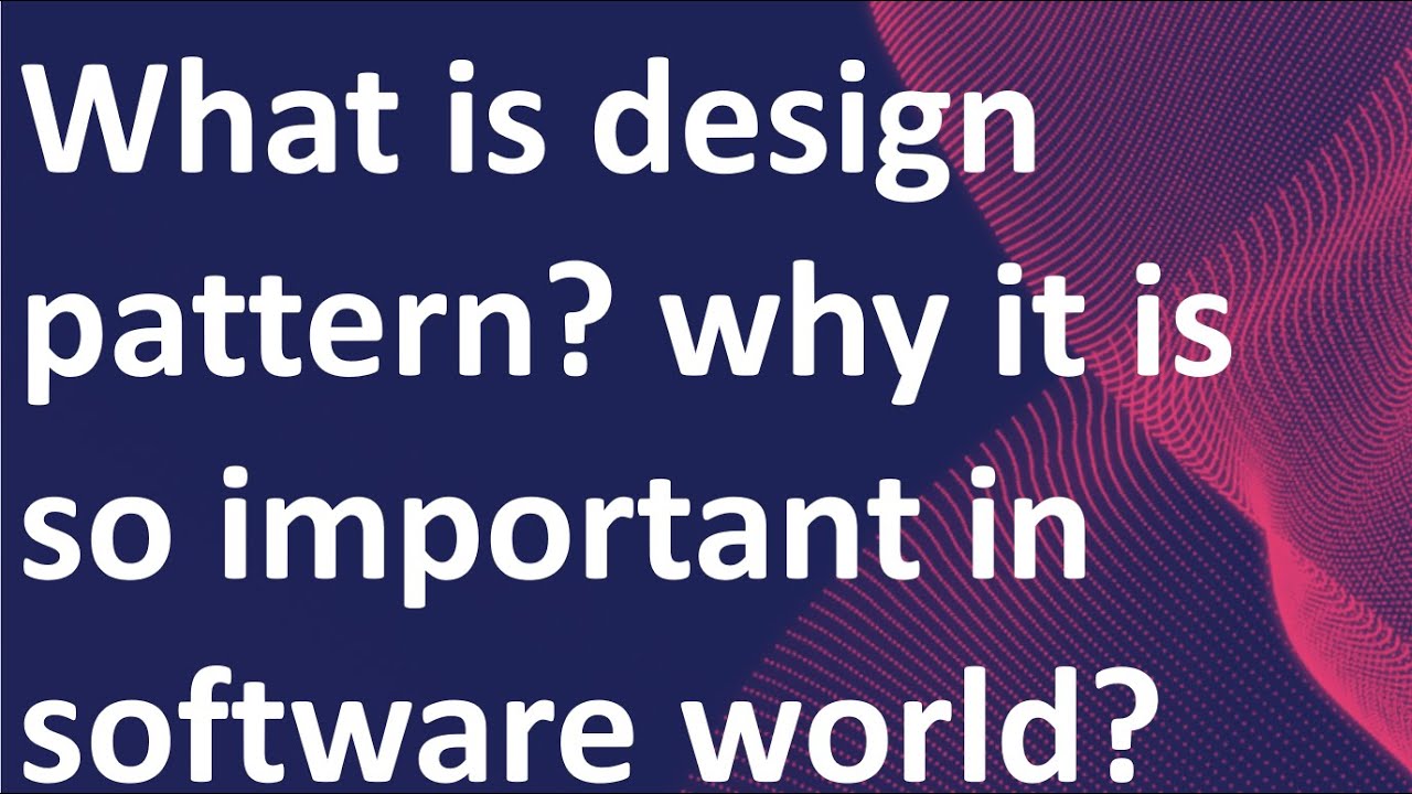 What is design pattern ? why it is so important in software world?