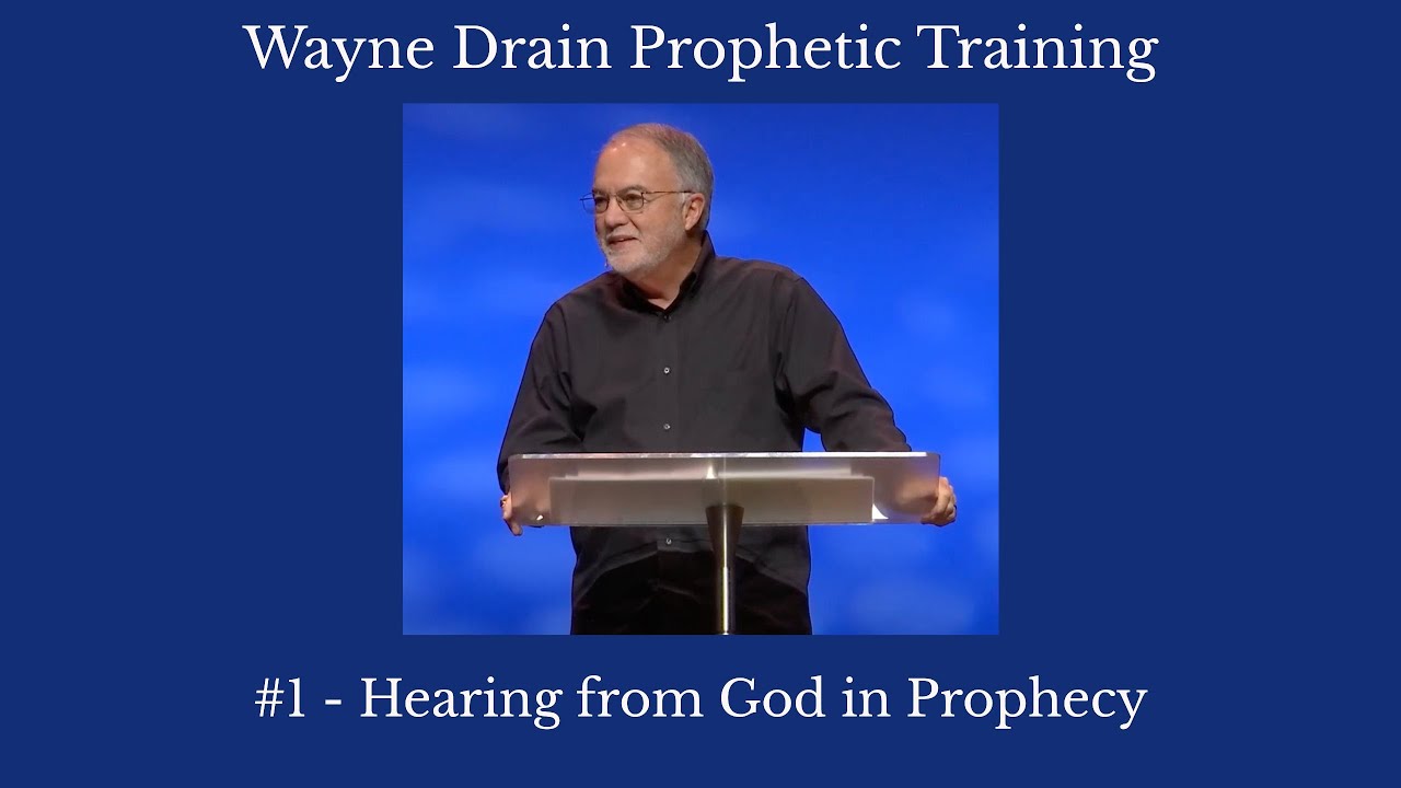 Wayne Drain Prophetic Training #1 - Hearing From God In Prophecy