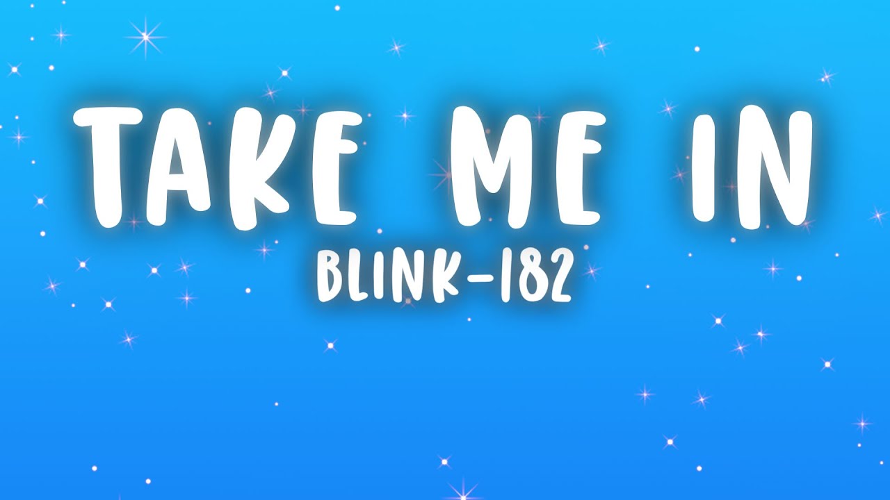 Blink-182 - Take Me In (Lyrics)