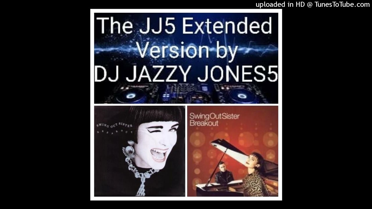 SWING OUT SISTER-BREAKOUT (The JJ5 EXTENDED VERSION) by VIRTUAL DJ JAZZY JONES5