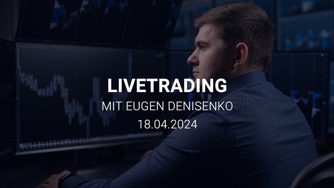 Trading Session mit Eugen Denisenko, Do. 18. April 2024 | Tralgo Livetrading