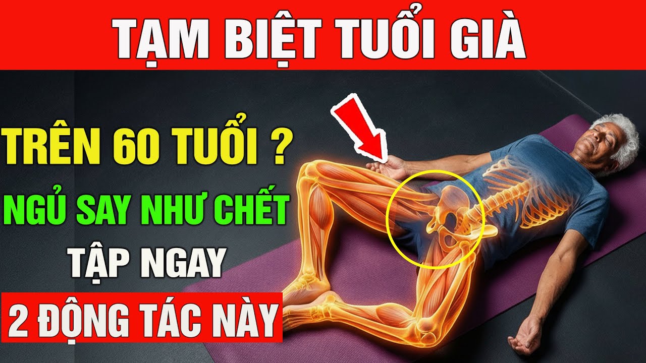 NGỦ SAY TỚI SÁNG: TRÊN 60 TUỔI CHỈ CẦN TẬP 2 ĐỘNG TÁC NÀY - BÍ QUYẾT SỐNG KHỎE CỦA NGƯỜI NHẬT