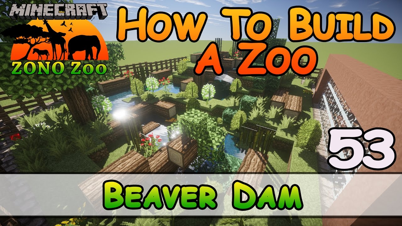 Zoo In Minecraft :: Beaver Dam :: How To Build :: E53 :: Z One N Only