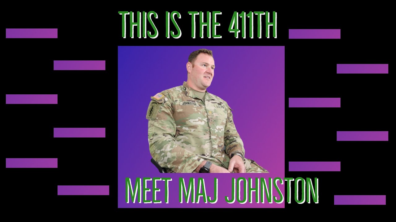This is the 411th: MAJ Johnston Interview