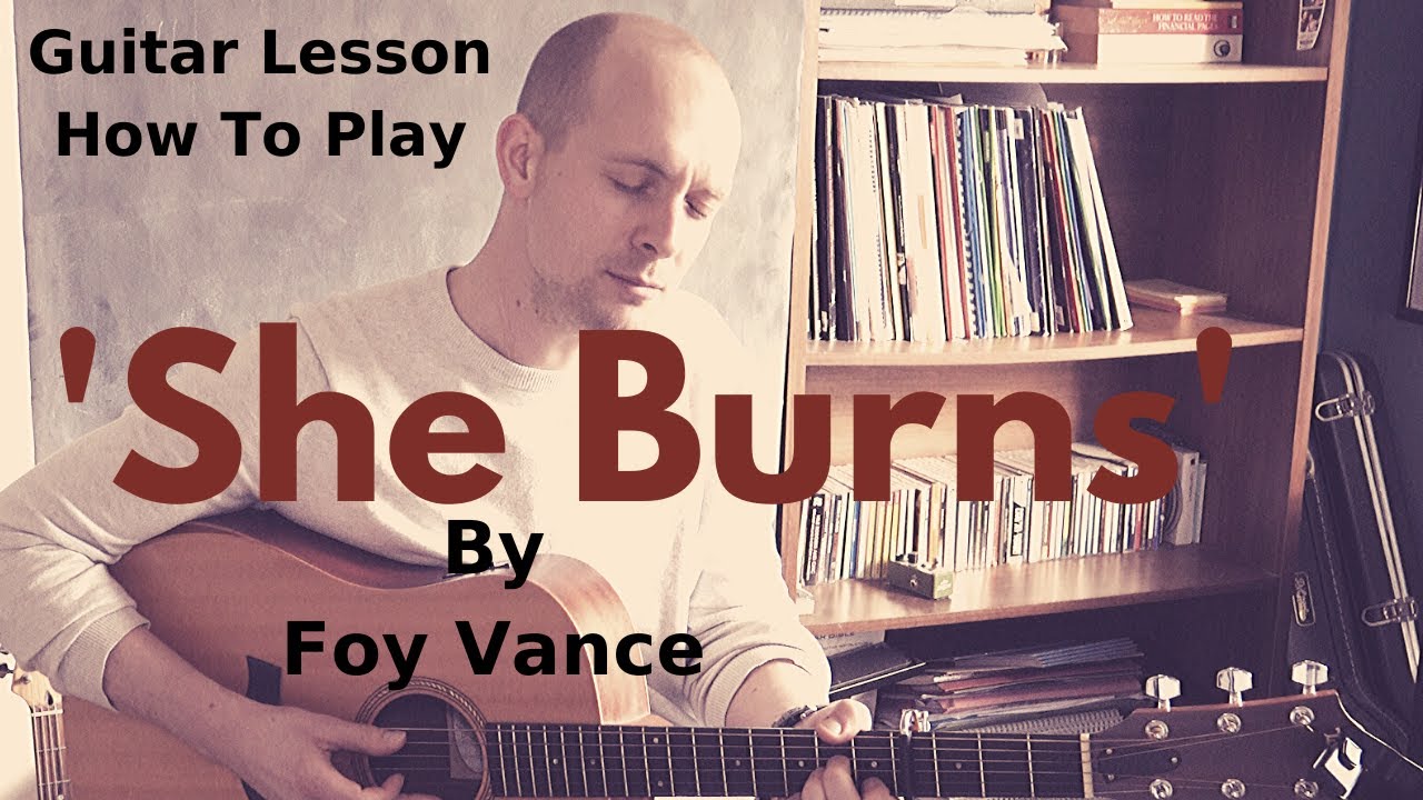 Guitar Lesson - How To Play 'She Burns' by Foy Vance