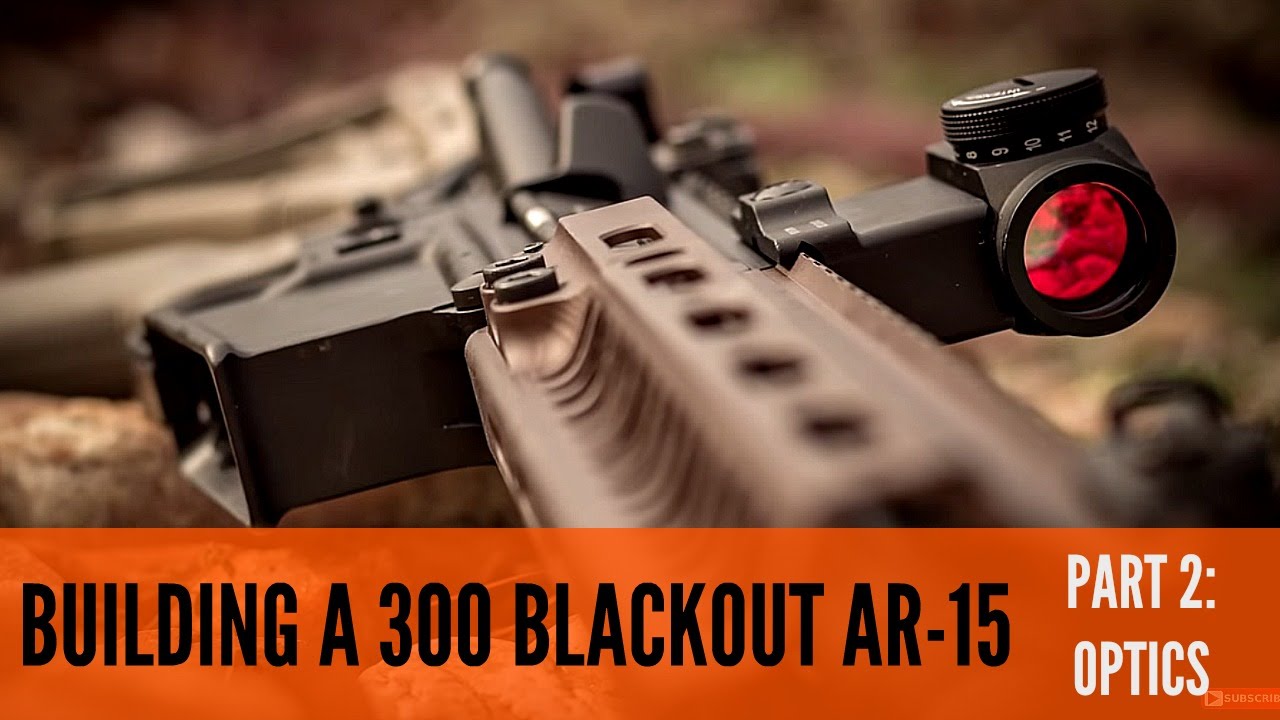BUILDING A 300 BLACKOUT UPPER: OPTICS  [LOCK AND LOAD SERIES Ep. 1 Pt. 2]