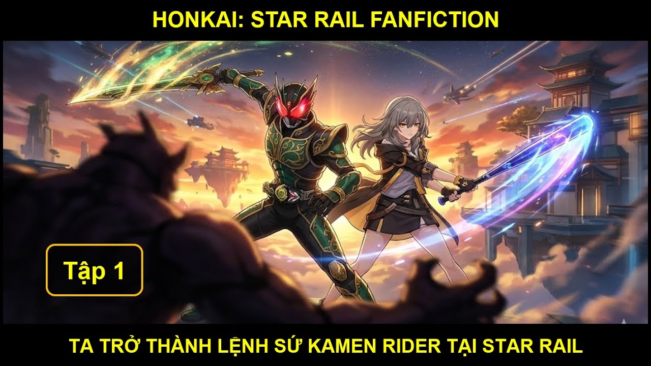 [Honkai: Star Rail Fanfic] Xuyên Không, Ta Trở Thành Lệnh Sứ Kamen Rider Tại Star Rail - Tập 1
