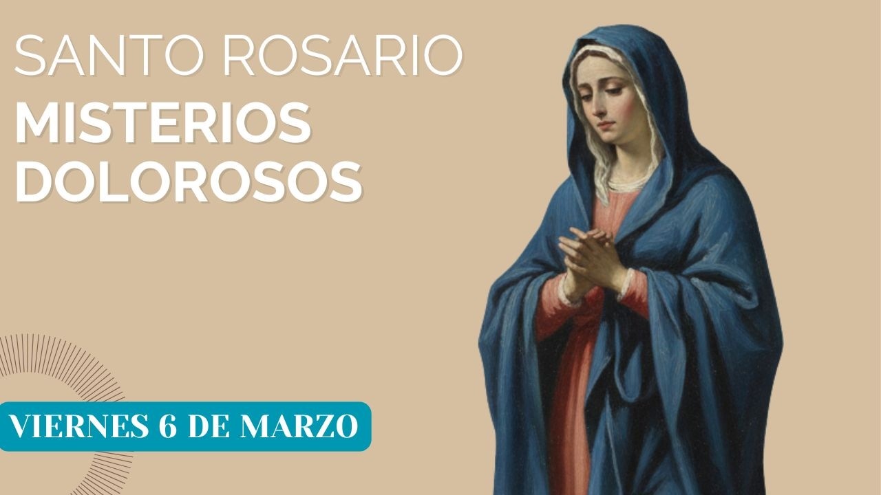 Santo Rosario Misterios Dolorosos de hoy viernes 6 de marzo