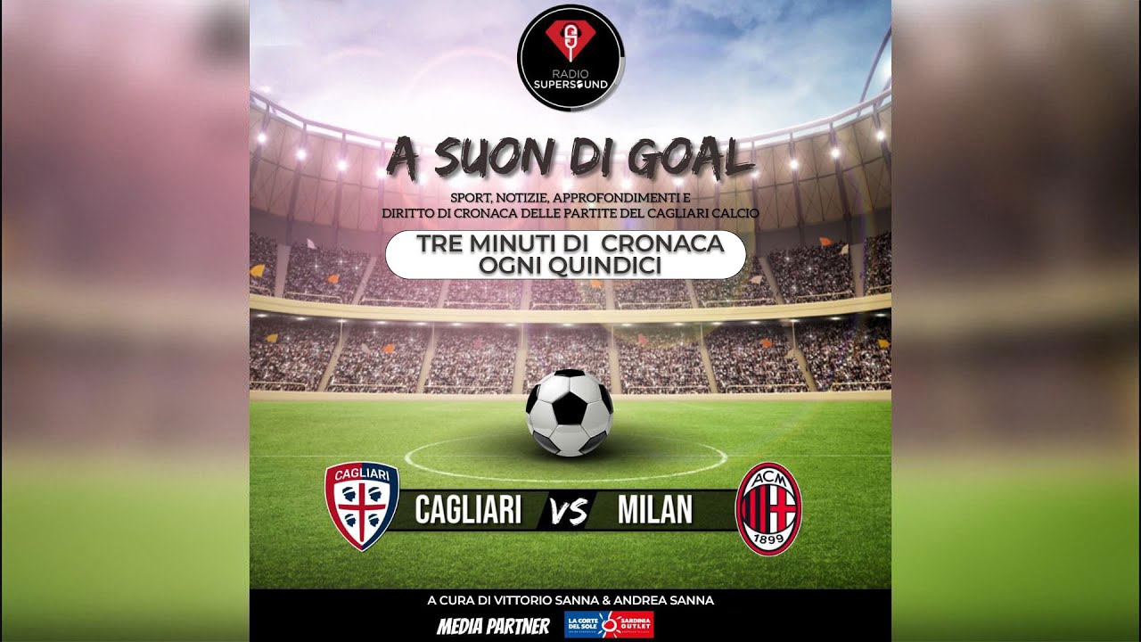 🔴🔵 ASCOLTA LA DIRETTA DI Cagliari - Milan | A Suon di Gol - Radio Super Sound