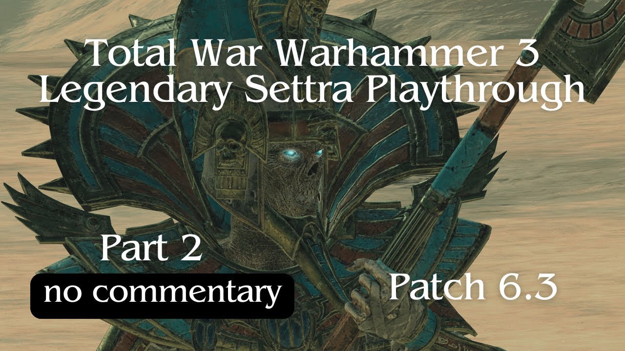 Settra Serves Himself: Total War Warhammer 3 Patch 6.3 [2] (no commentary playthrough)
