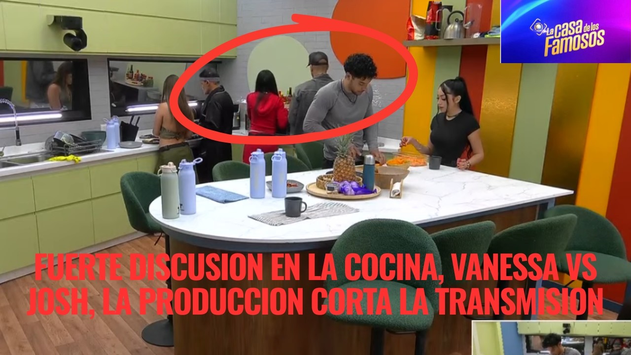 FUERTE DISCUSION EN LA COCINA, VANESSA VS JOSH, LA PRODUCCION CORTA LA TRANSMISION EN LCDLF 6